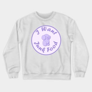 I Want Junk Food Crewneck Sweatshirt